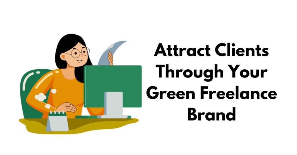 Attract Clients Through Your Green Freelance Brand